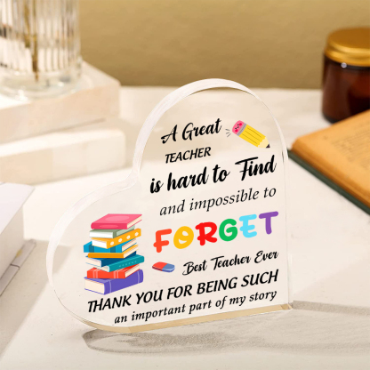 Best Teacher Ever - Acrylic Plaque Heart-Shaped Keepsake Gift "A Great Teacher Is Hard To Find And Impossible To Forget"-Jessemade AU