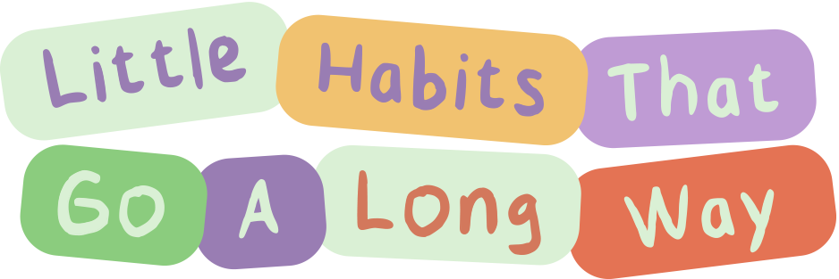 Little Habits That Go A Long Way