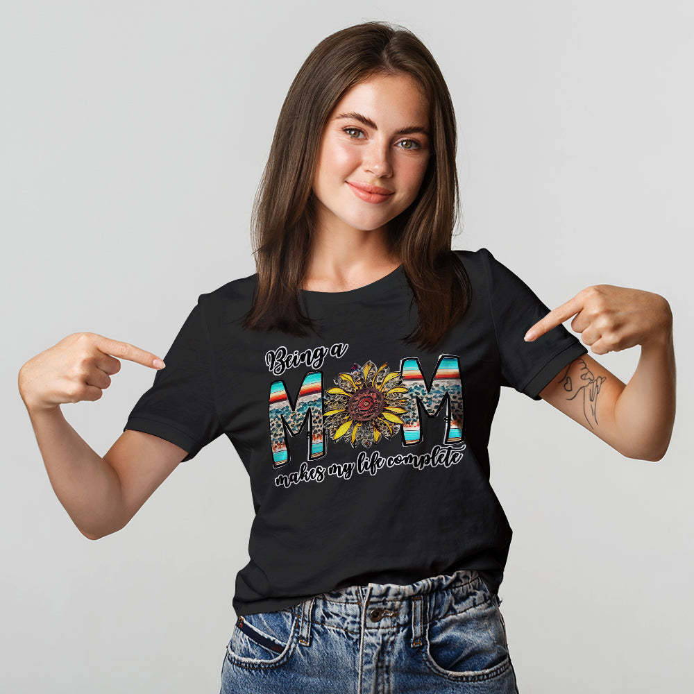 Colorful T-shirt Being a Mom Makes My Life Complete Happy Mother's Day	 - FaceSocksUSA