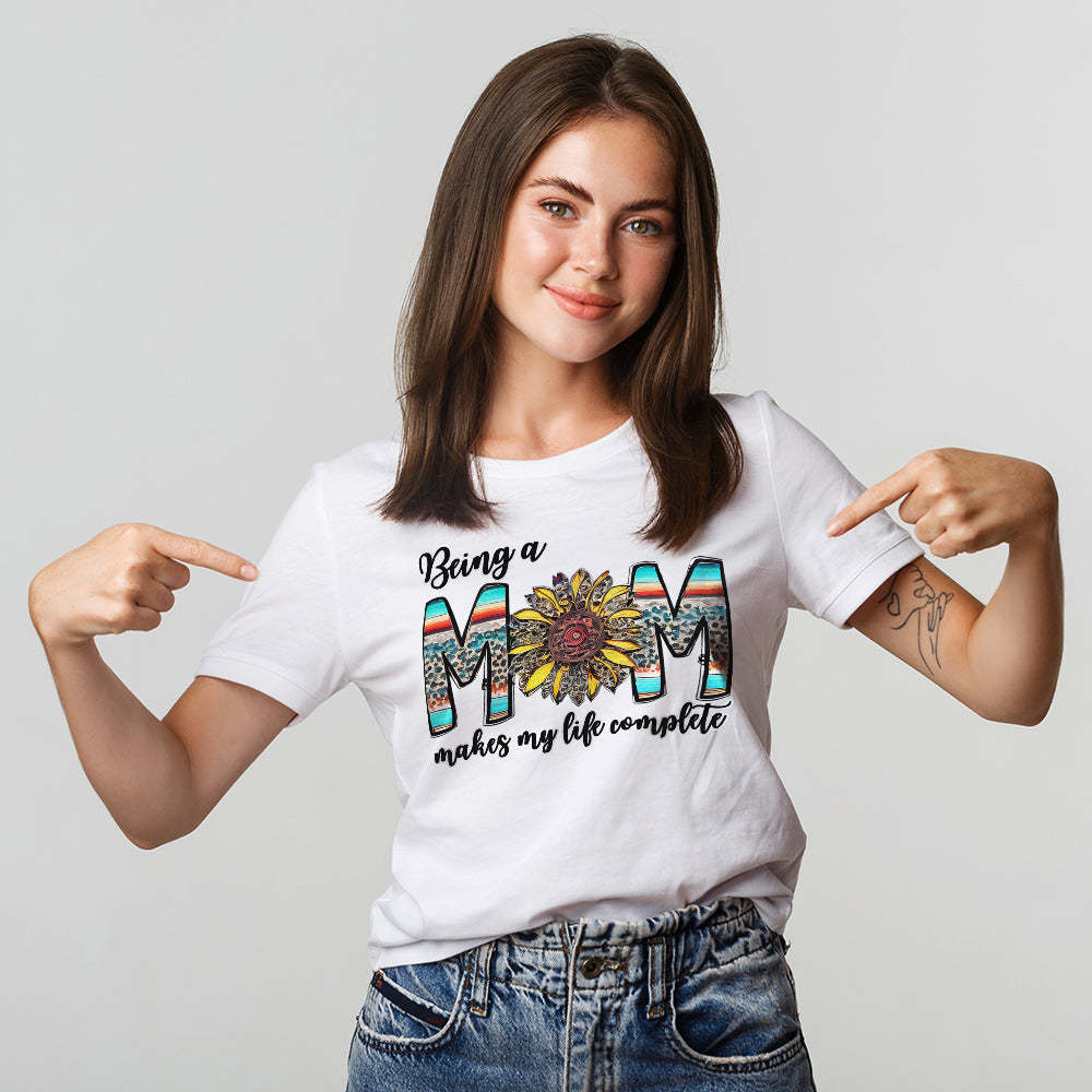 Colorful T-shirt Being a Mom Makes My Life Complete Happy Mother's Day	 - FaceSocksUSA