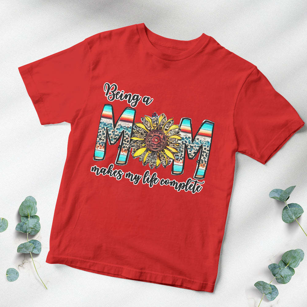 Colorful T-shirt Being a Mom Makes My Life Complete Happy Mother's Day	 - FaceSocksUSA
