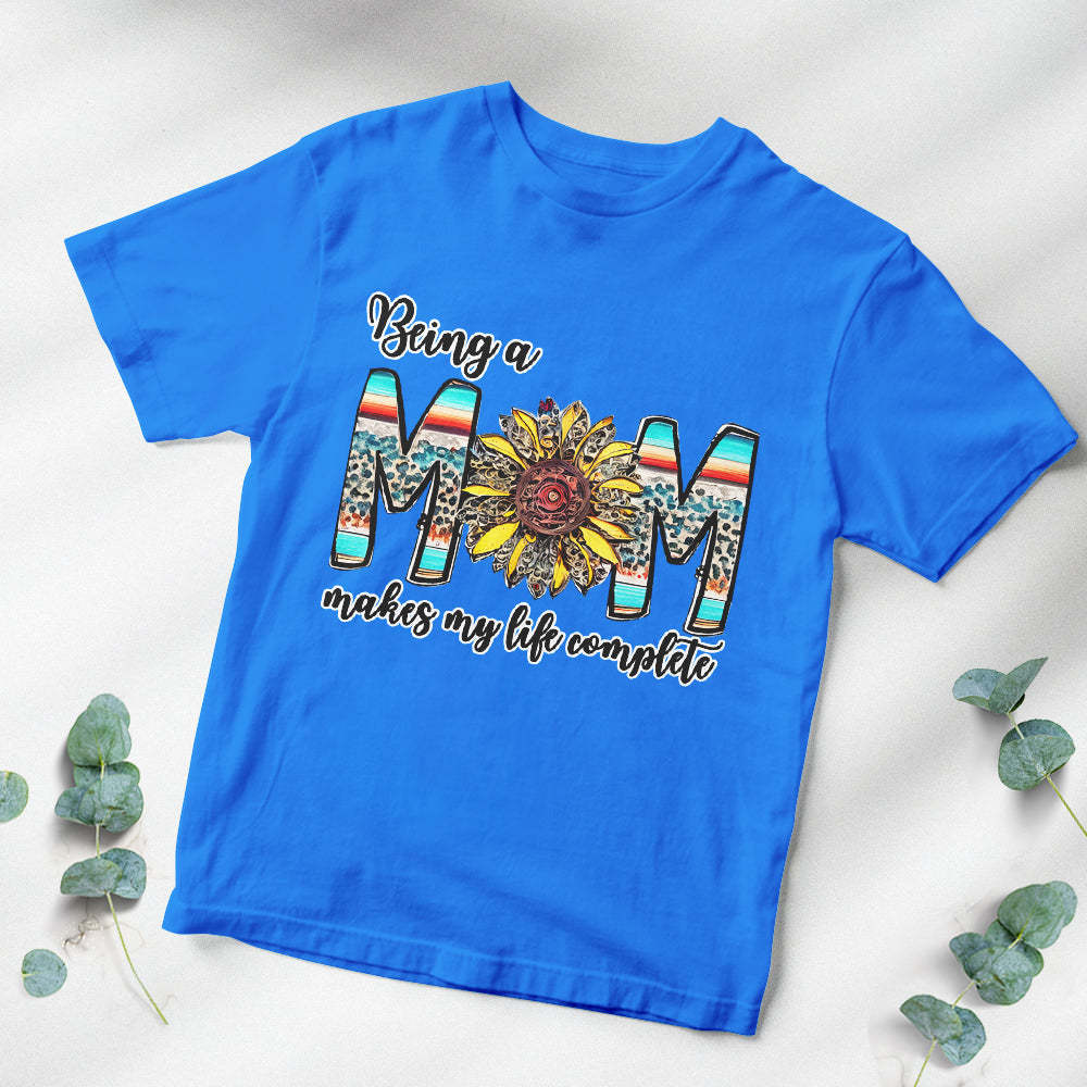 Colorful T-shirt Being a Mom Makes My Life Complete Happy Mother's Day	 - FaceSocksUSA