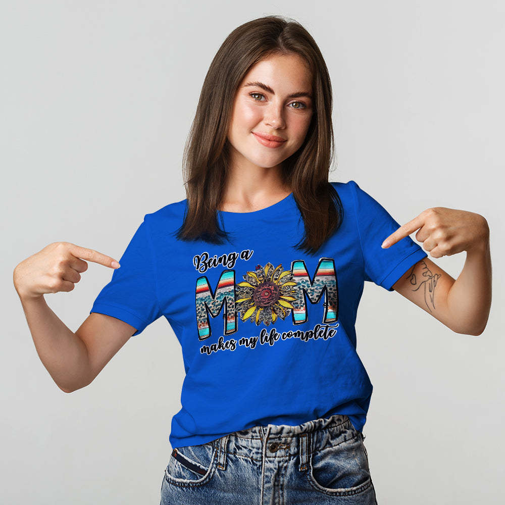 Colorful T-shirt Being a Mom Makes My Life Complete Happy Mother's Day	 - FaceSocksUSA