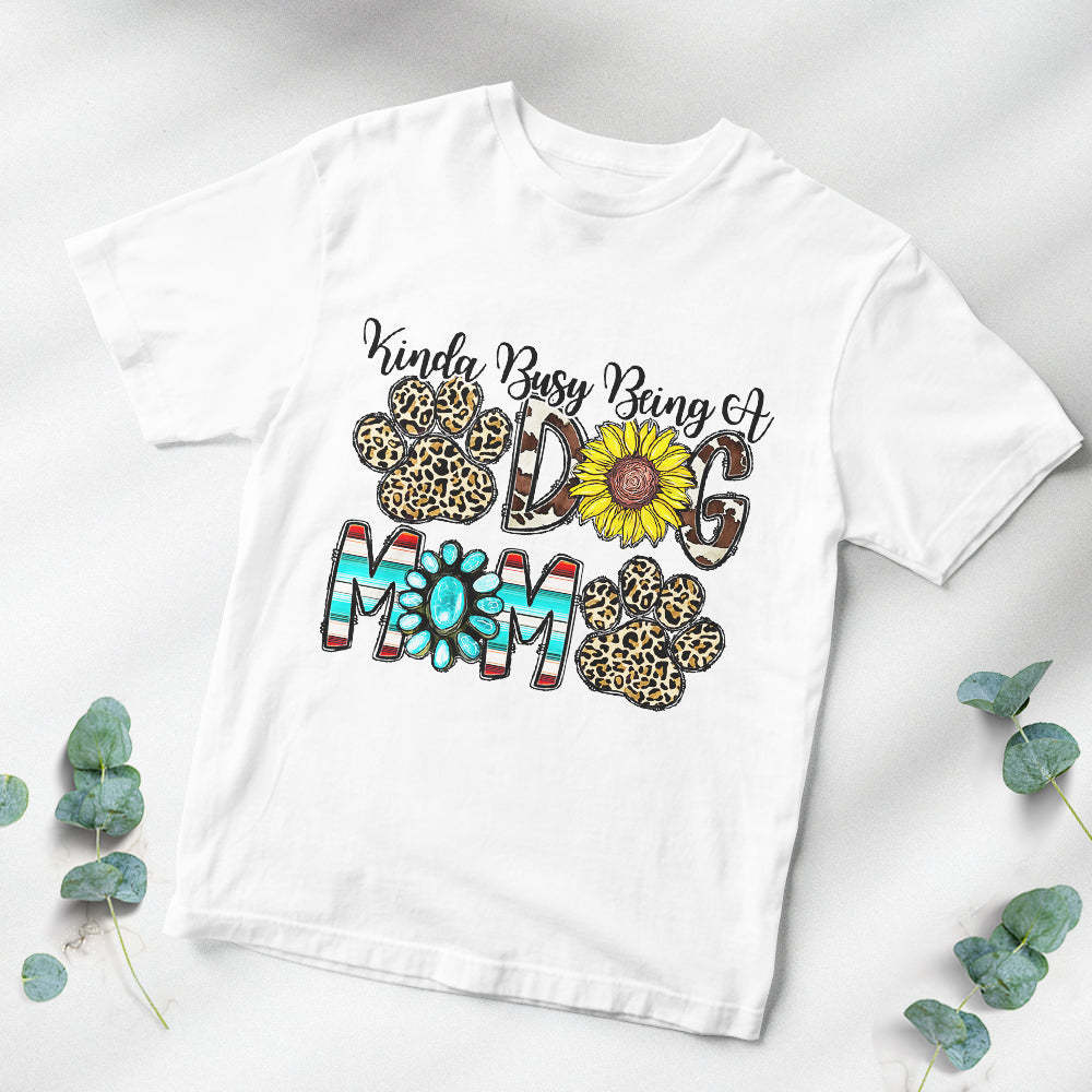 Colorful T-shirt Kinda Busy Being of Dog Mom for Pet Lover Mother's Day Gift	 - FaceSocksUSA