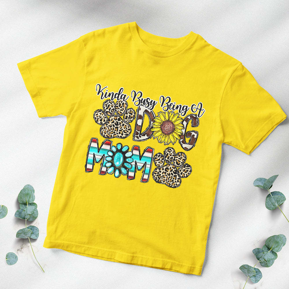 Colorful T-shirt Kinda Busy Being of Dog Mom for Pet Lover Mother's Day Gift	 - FaceSocksUSA