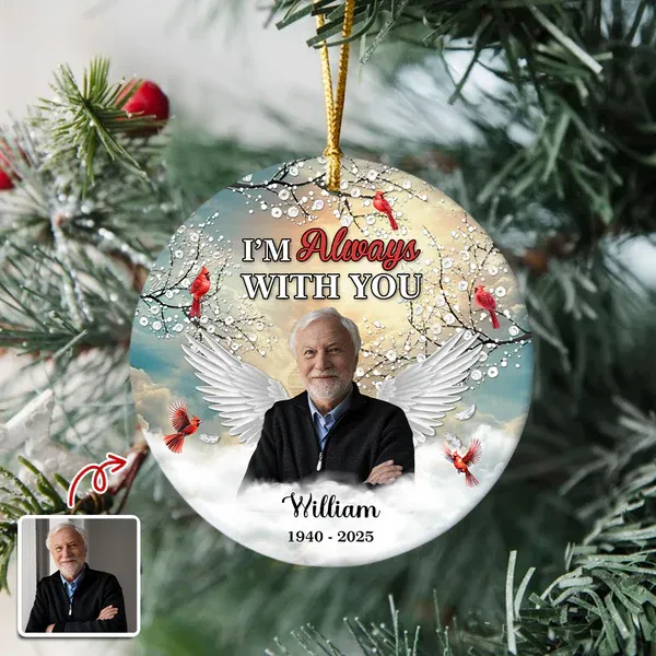I'm Always With You - Personalized Memorial Photo Ceramic Ornament - Photowatch