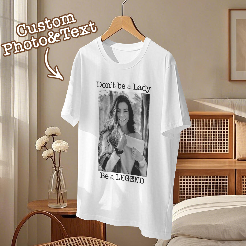 Custom Photo T-Shirt Personalized T-Shirt Gift Don't be a Lady be a Legend