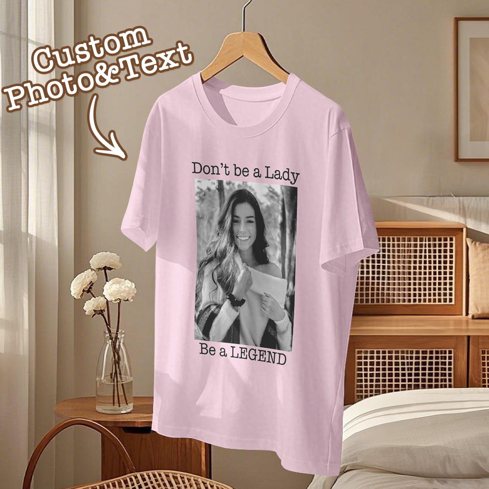 Custom Photo T-Shirt Personalized T-Shirt Gift Don't be a Lady be a Legend