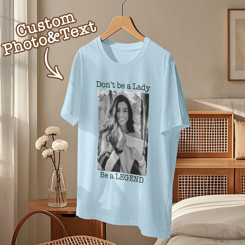 Custom Photo T-Shirt Personalized T-Shirt Gift Don't be a Lady be a Legend