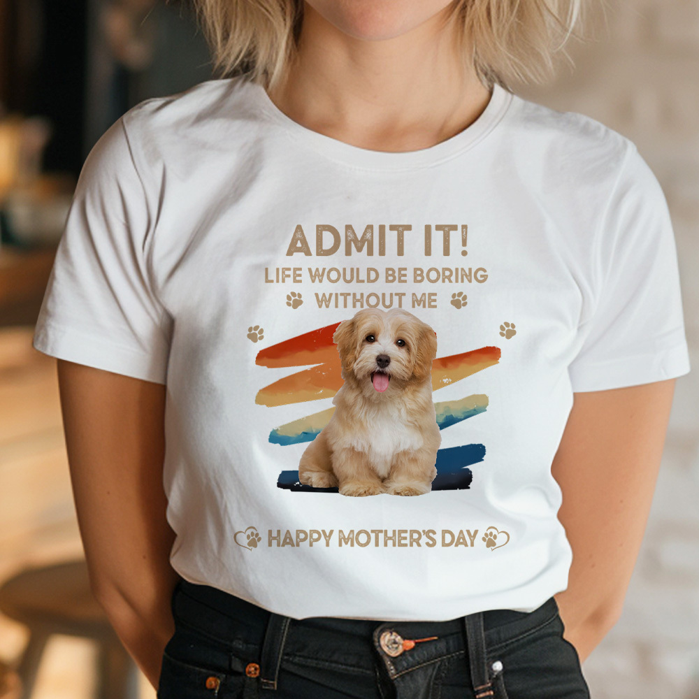 Father's Day Gifts Custom Photo Admit It Life Would Be Boring Without Us Shirt for Pet Lover