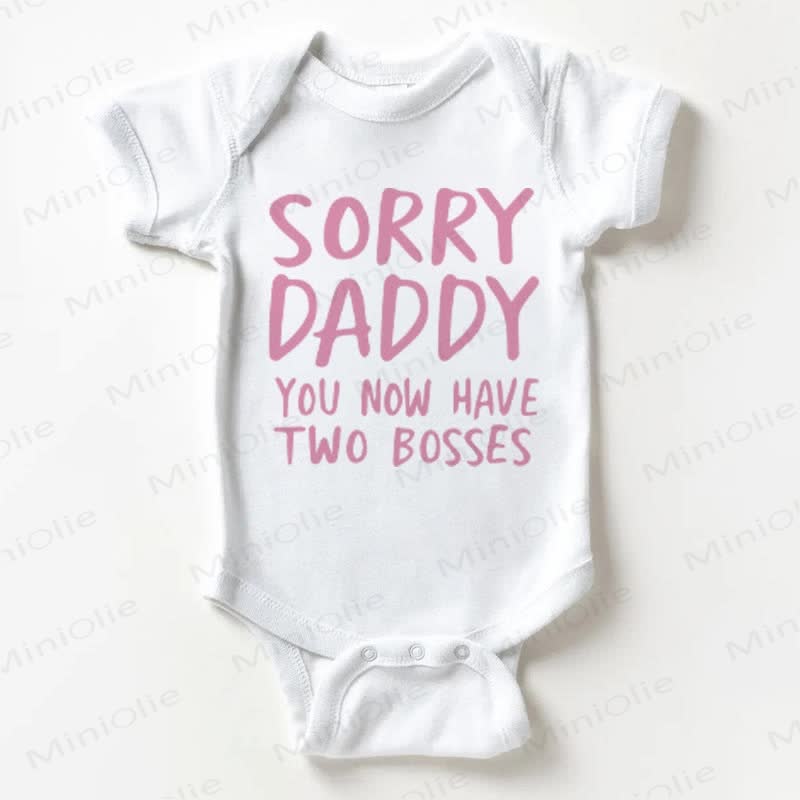 SORRY DADDY YOU NOW HAVE TWO BOSSES Baby White Bodysuit - White - 18-24M - image 1
