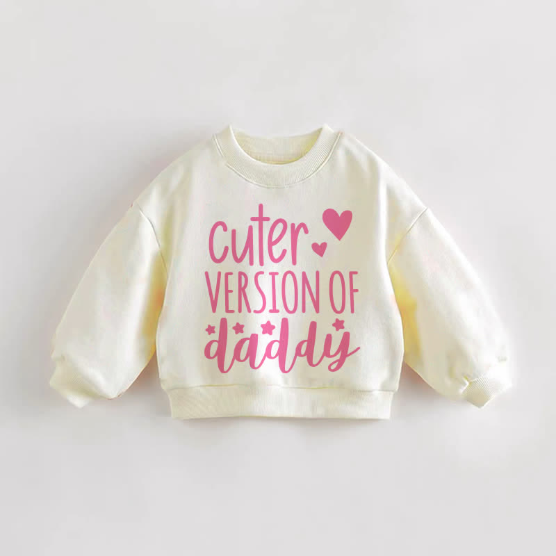 CUTER VERSION OF DADDY Baby Toddler Sweatshirt - Cream - 3-5T - image 1