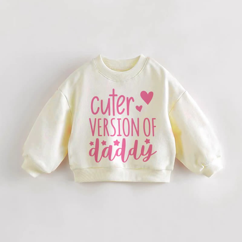 CUTER VERSION OF DADDY Baby Toddler Sweatshirt - Cream - 3-5T - image 1