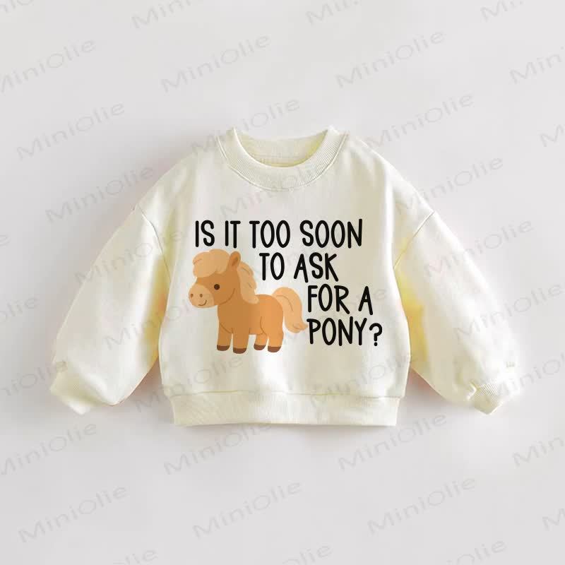 IS IT TOO SOON TO ASK FOR A PONY? Baby Cream Sweatshirt - Cream - 3-5T - image 1