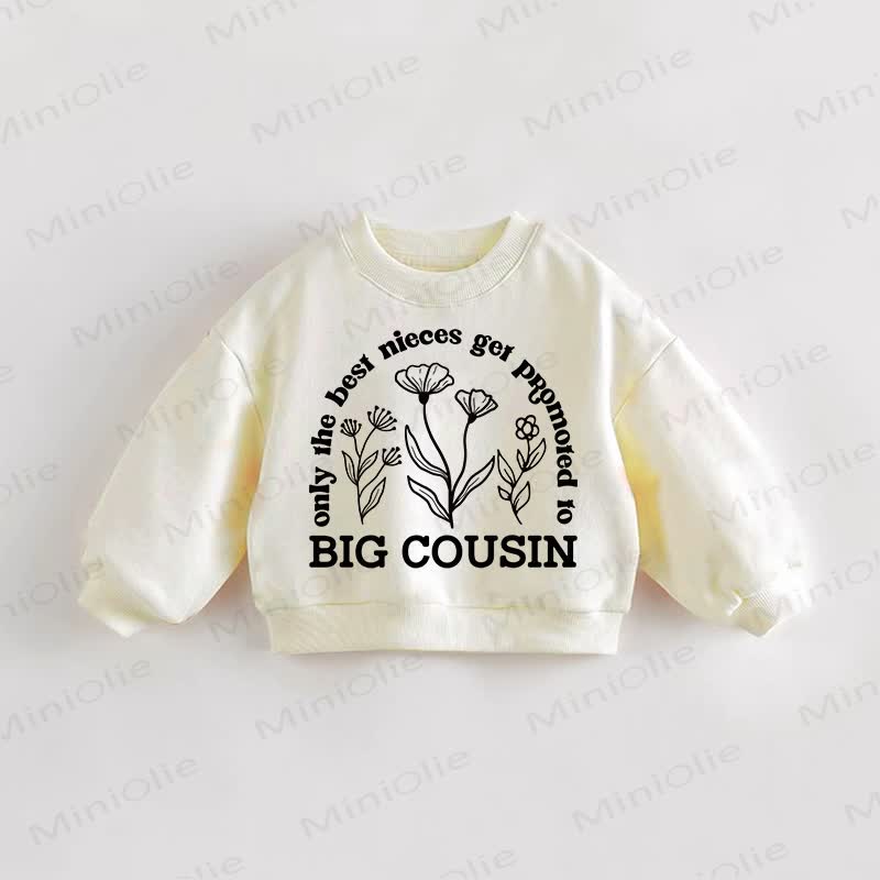 ONLY THE BEST NIECES GET PROMOTED TO BIG COUSIN Baby Toddler Flower Cream Sweatshirt - Cream - 3-5T - image 1