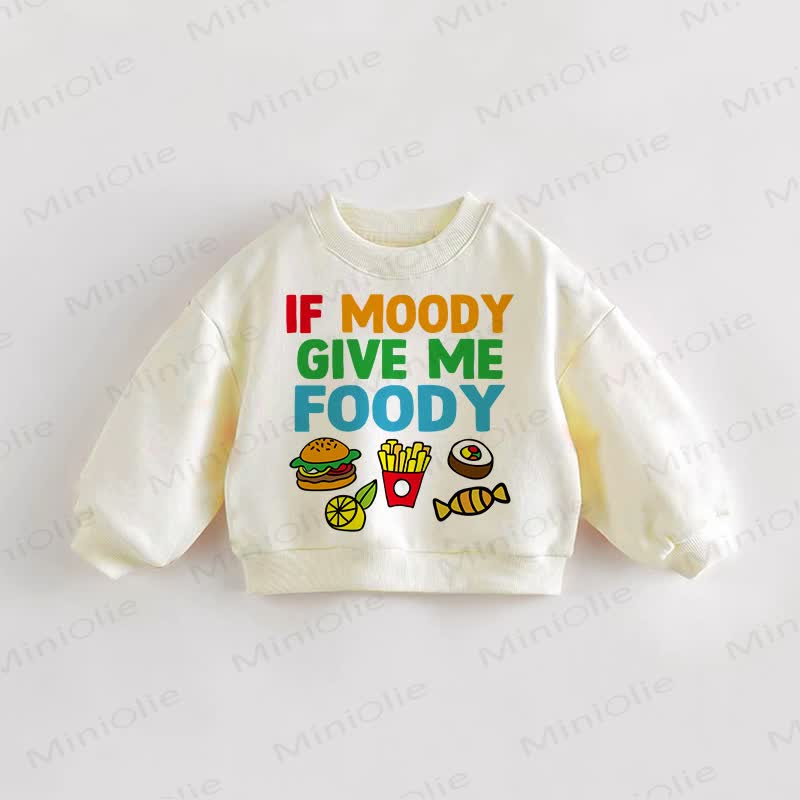 IF MOODY GIVE ME FOODY Baby Toddler Food Cream Sweatshirt - Cream - 3-5T - image 1