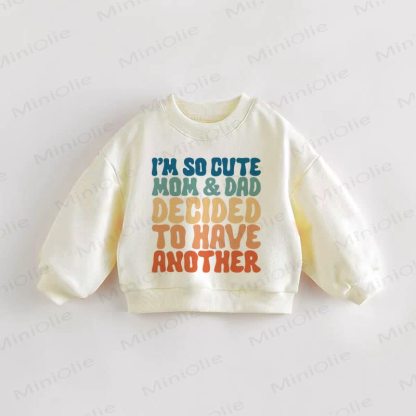 I'M SO CUTE MOM & DAD DECIDED TO HAVE ANOTHER Baby Toddler Sweatshirt - Cream - 3-5T - image 1