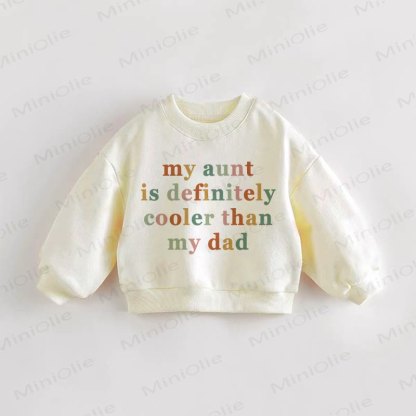 MY AUNT IS DEFINITELY COOLER THAN MY DAD Baby Toddler Sweatshirt - Cream - 3-5T - image 1