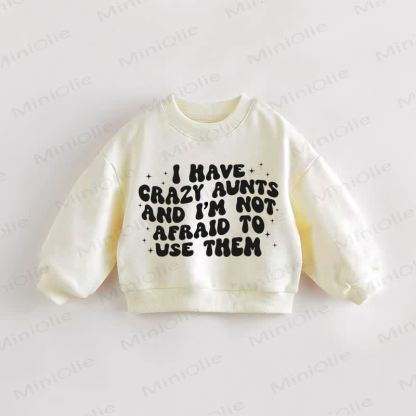 I HAVE CRAZY AUNTS AND I'M NOT AFRAID TO USE THEM Baby Toddler Sweatshirt - Cream - 3-5T - image 1
