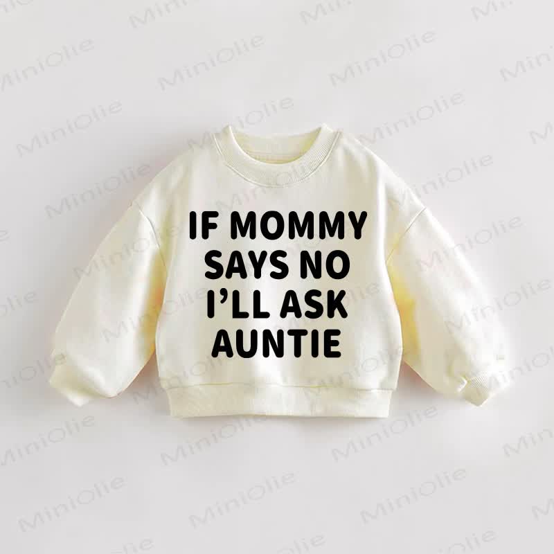 IF MOMMY SAYS NO I'ILL ASK AUNTIE Baby Toddler Sweatshirt - Cream - 3-5T - image 1