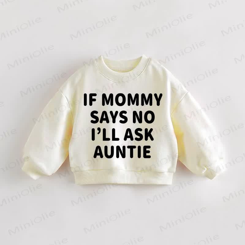 IF MOMMY SAYS NO I'ILL ASK AUNTIE Baby Toddler Sweatshirt - Cream - 3-5T - image 1
