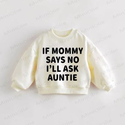 IF MOMMY SAYS NO I'ILL ASK AUNTIE Baby Toddler Sweatshirt - Cream - 3-5T - image 1