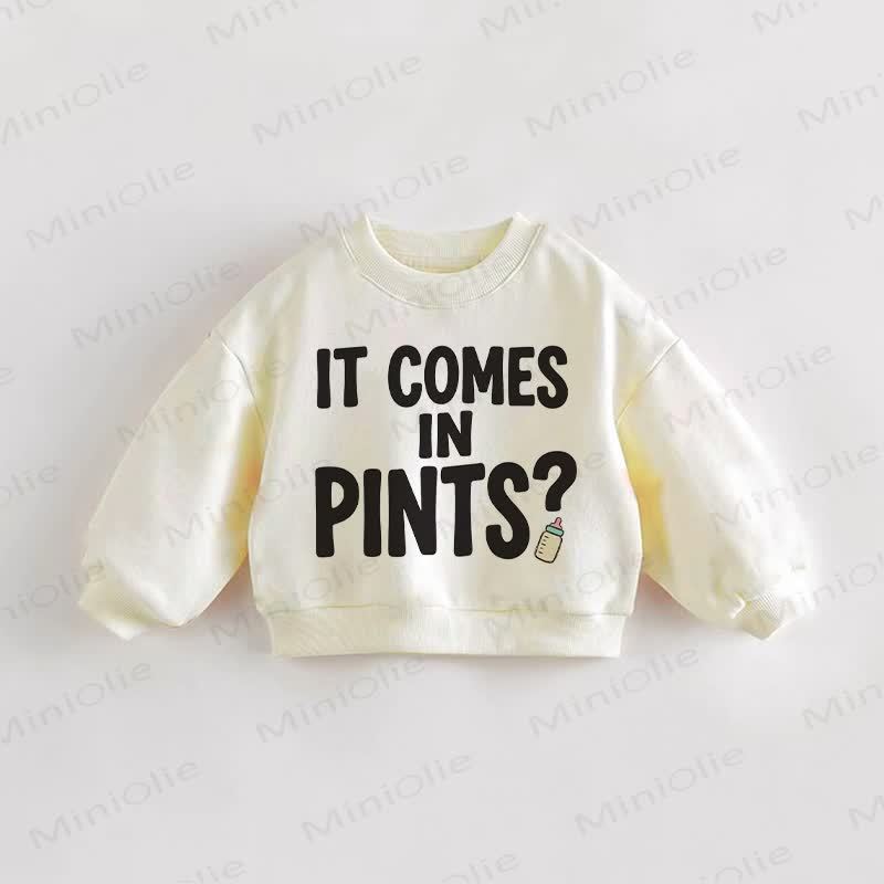 IF COMES IN PINTS? Baby Toddler Sweatshirt - Cream - 3-5T - image 1