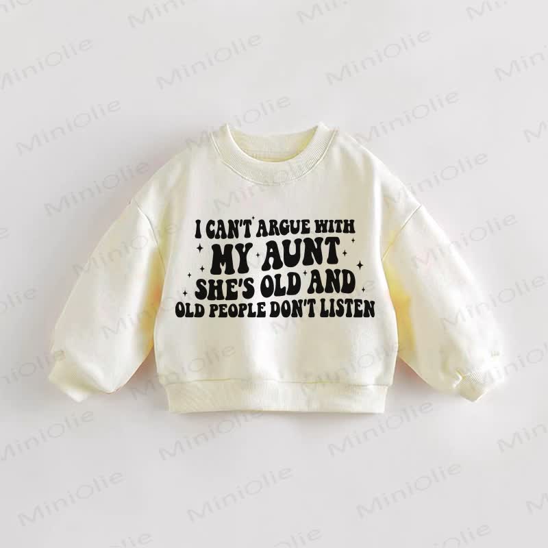 I CAN'T ARGUE WITH MY AUNT SHE'S OLD AND OLD PEOPLE DON'T LISTEN Baby Toddler Slogan Cream Sweatshirt - Cream - 3-5T - image 1