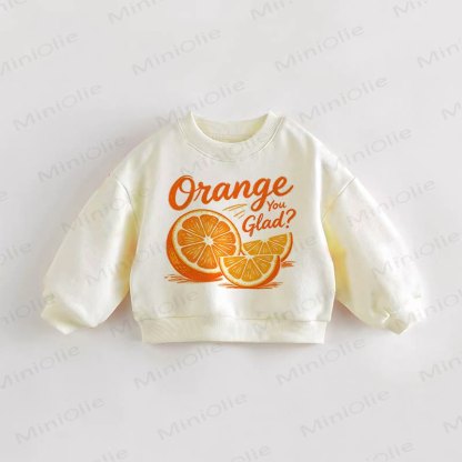 ORANGE YOU GLAD? Baby Toddler Sweatshirt - Cream - 3-5T - image 1