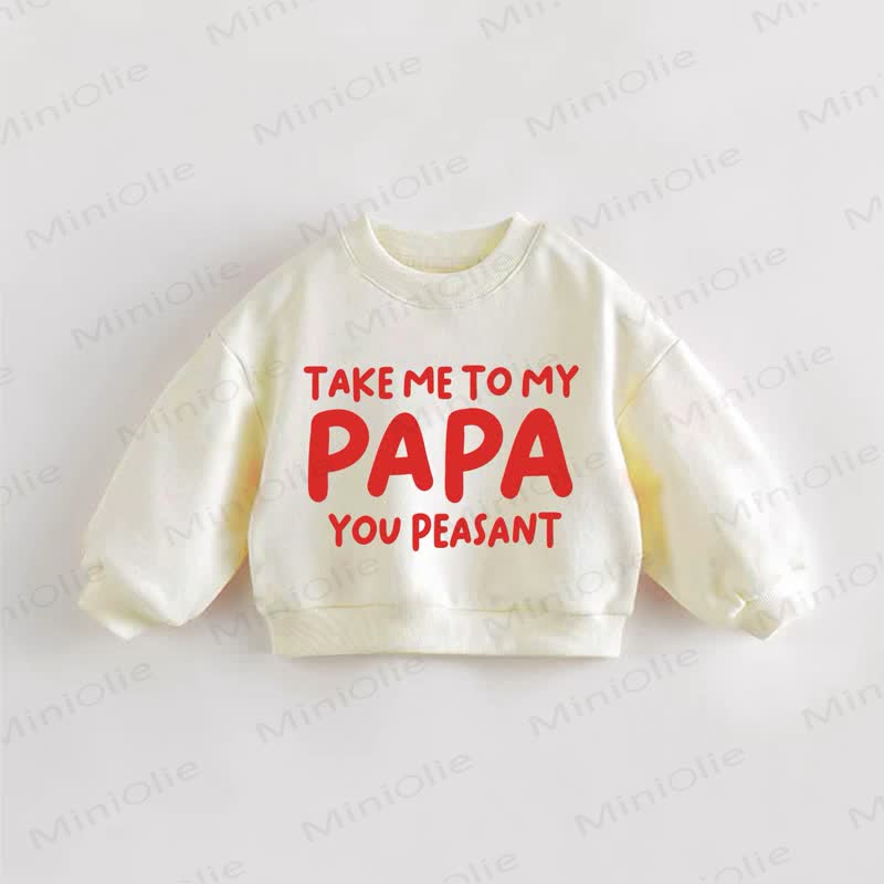 TAKE ME TO MY PAPA YOU PEASANT Baby Toddler Cream Sweatshirt - Cream - 3-5T - image 1