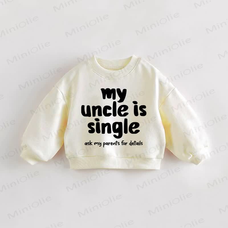 MY UNCLE IS SINGLE ASK MY PARENTS FOR DETAILS Baby Toddler Cream Sweatshirt - Cream - 3-5T - image 1