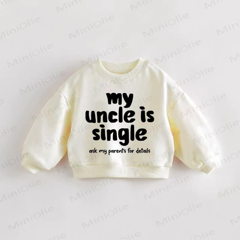 MY UNCLE IS SINGLE ASK MY PARENTS FOR DETAILS Baby Toddler Cream Sweatshirt - Cream - 3-5T - image 1