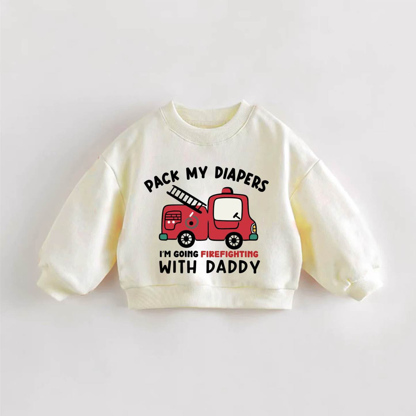 PACK MY DIAPERS I'M GOING FIREFIGHTING WITH DADDY Baby Toddler Cream Sweatshirt - Cream - 3-5T - image 1