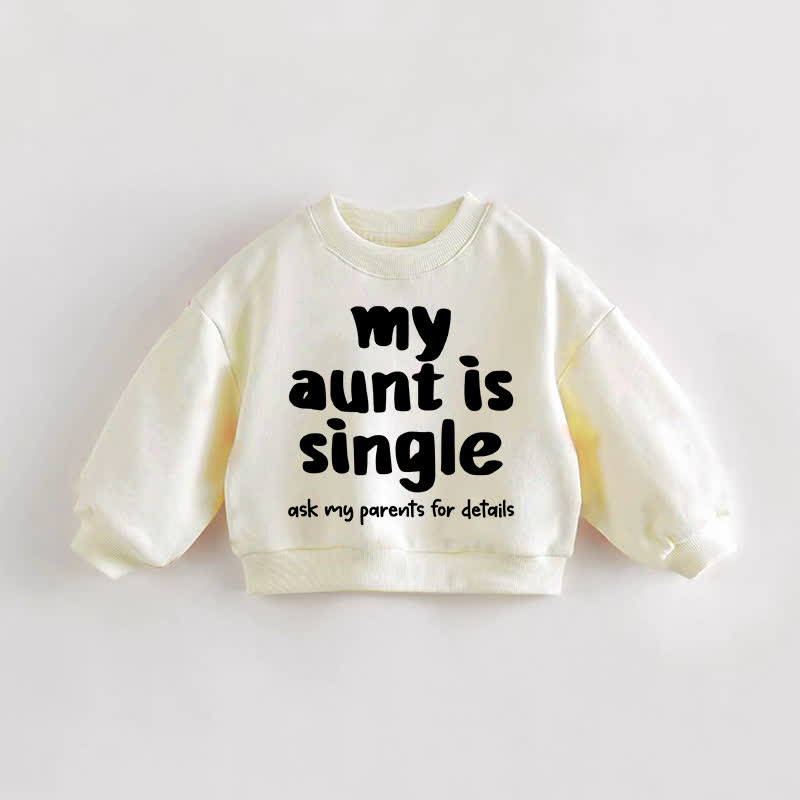 MY AUNT IS SINGLE Baby Toddler Cream Sweatshirt - Cream - 3-5T - image 1