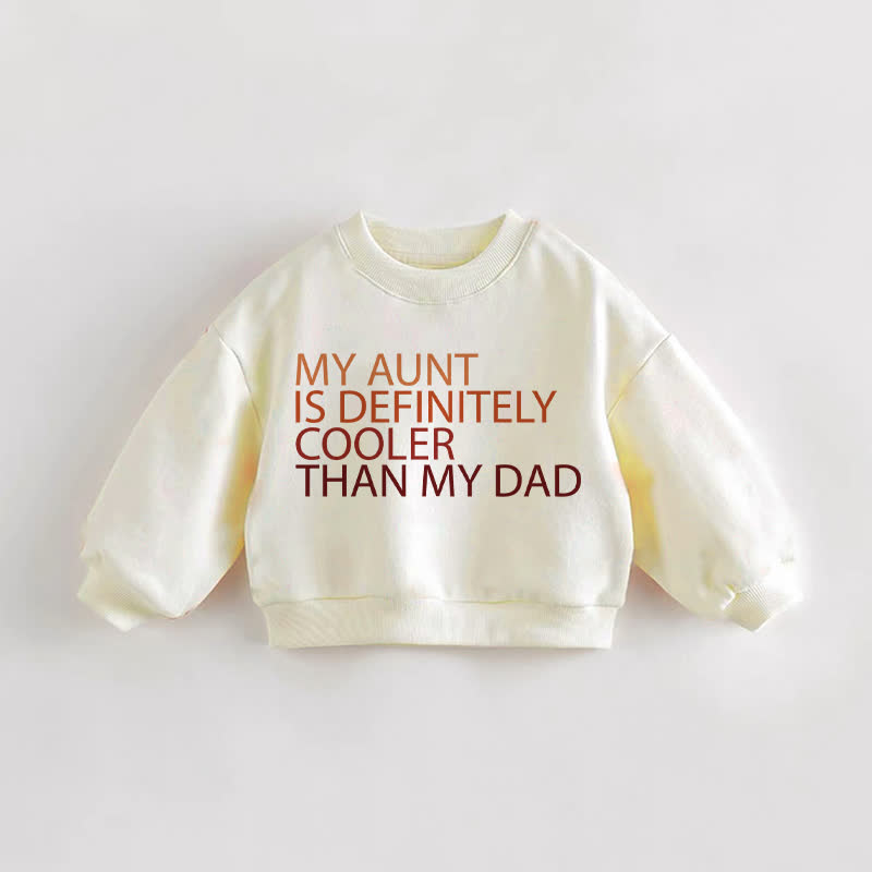 MY AUNT IS DEFINITELY COOLER THAN MY DAD Baby Toddler Cream Sweatshirt - Cream - 3-5T - image 1