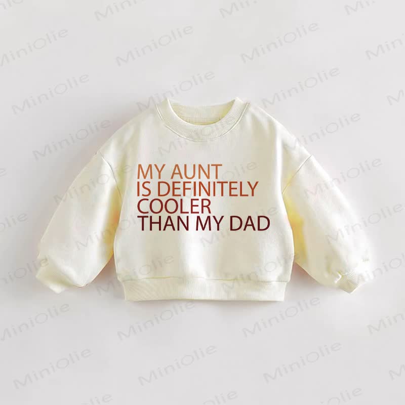 MY AUNT IS DEFINITELY COOLER THAN MY DAD Baby Toddler Cream Sweatshirt - Cream - 3-5T - image 1