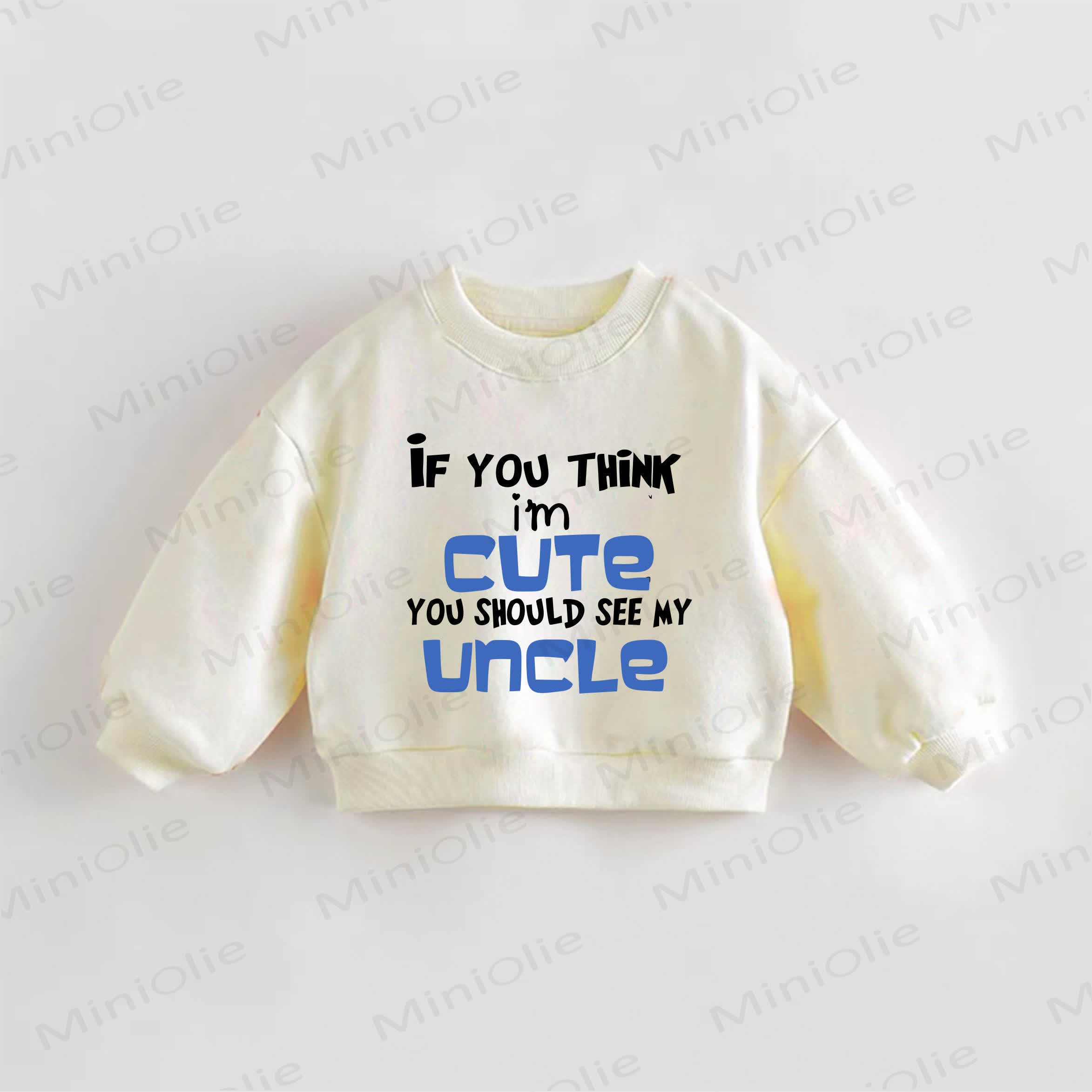 IF YOU THINK I'M CUTE YOU SHOULD SEE MY UNCLE Baby Toddler Cream Sweatshirt - Cream - 3-5T - image 1