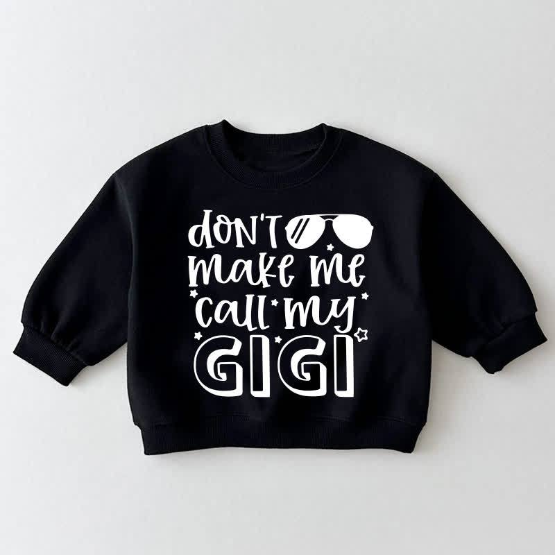DON'T MAKE ME CALL MY GIGI Baby Toddler Black Sweatshirt - Black - 3-5T - image 1