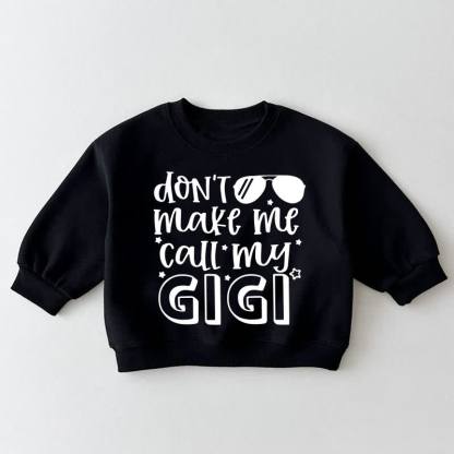 DON'T MAKE ME CALL MY GIGI Baby Toddler Black Sweatshirt - Black - 3-5T - image 1