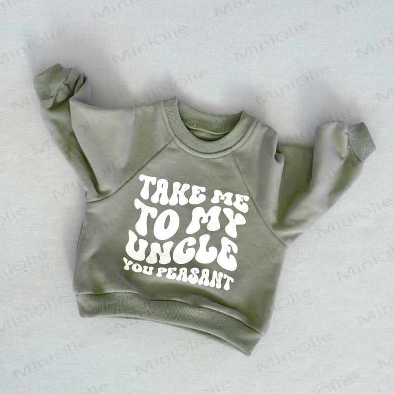 TAKE ME TO MY UNCLE YOU PEASANT Baby Toddler Grey Green Sweatshirt - Grey Green - 3-5T - image 1