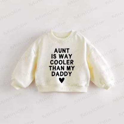 AUNT IS WAY COOLER THAN MY DADDY Baby Toddler Cream Sweatshirt - Cream - 3-5T - image 1