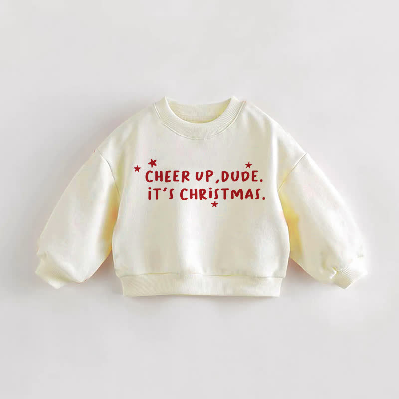 CHEER UP, DUDE. IT'S CHRISTMAS. Baby Toddler Cream Sweatshirt - Cream - 3-5T - image 1