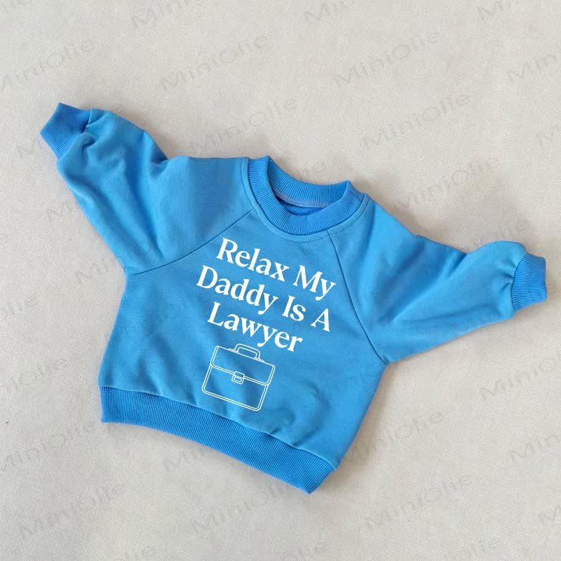 RELAX MY DADDY IS A LAWYER Baby Toddler Blue Sweatshirt - Blue - 3-5T - image 1