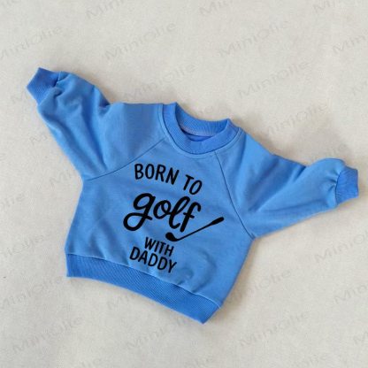 BORN TO GOLF WITH DADDY Baby Toddler Slogan Blue Sweatshirt - Blue - 3-5T - image 1