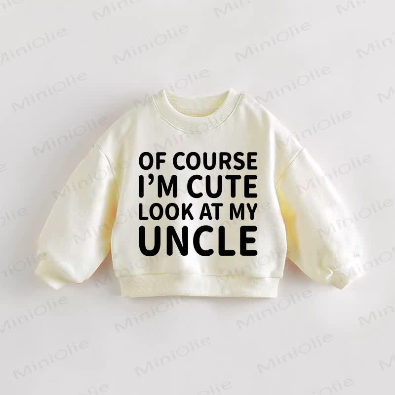 OF COURSE I'M CUTE LOOK AT MY UNCLE Baby Toddler Cream Sweatshirt - Cream - 3-5T - image 1