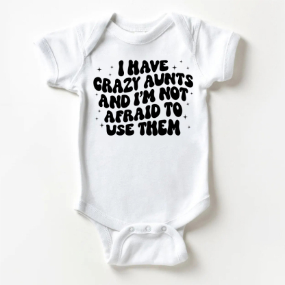 I HAVE CRAZY AUNTS AND I'M NOT AFRAID TO USE THEM Baby Slogan White Bodysuit - White - 18-24M - image 1