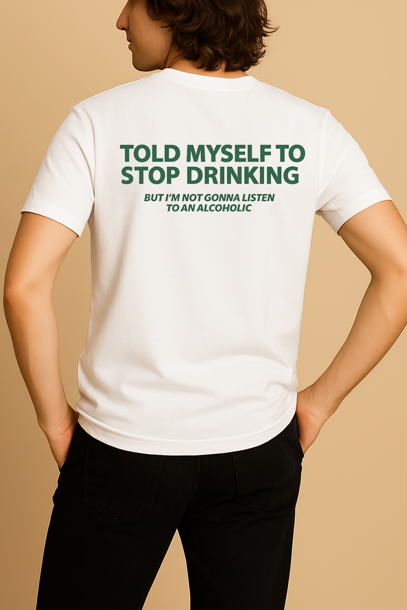 TOLD MYSELF TO STOP DRINKING SHIRT