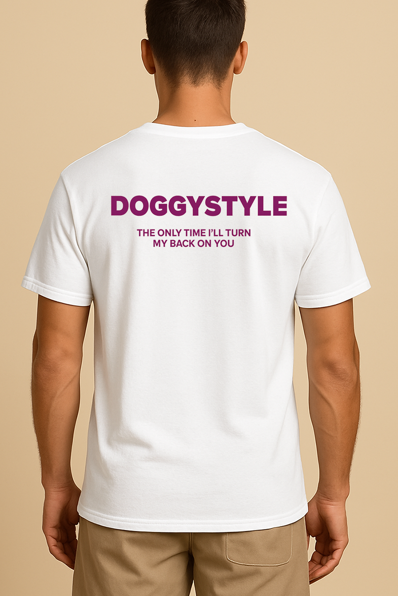DOGGYSTYLE THE ONLY TIME I'LL TURN MY BACK ON YOU SHIRT