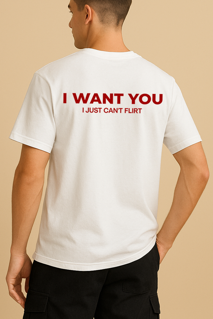 I WANT YOU I JUST CAN'T FLIRT SHIRT