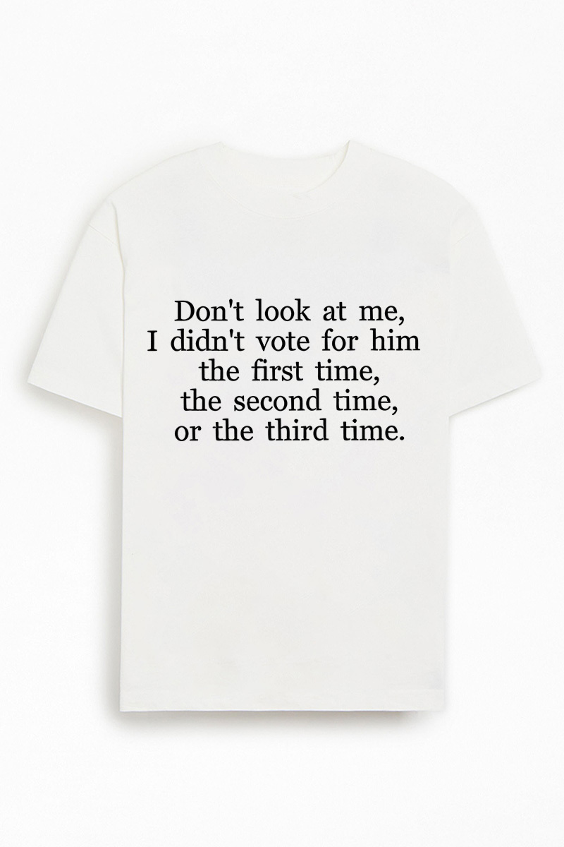I didnt vote for him funny political statement t-shirt
